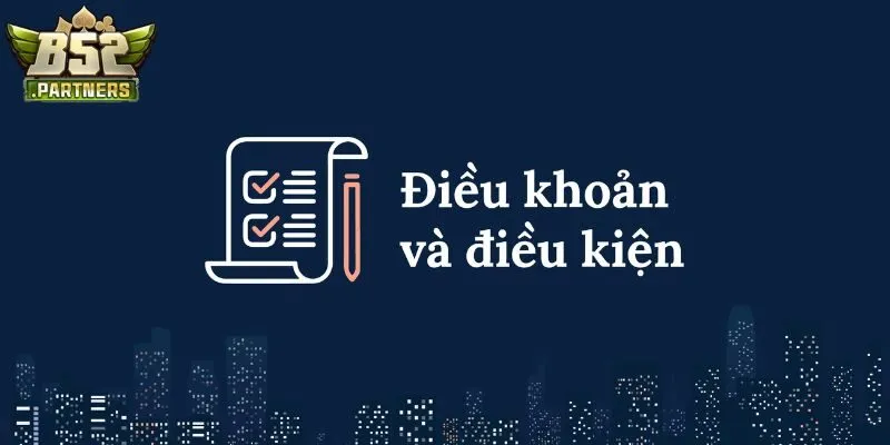 Điều Khoản Điều Kiện 3 Các điều khoản điều kiện quan trọng tại B52Club