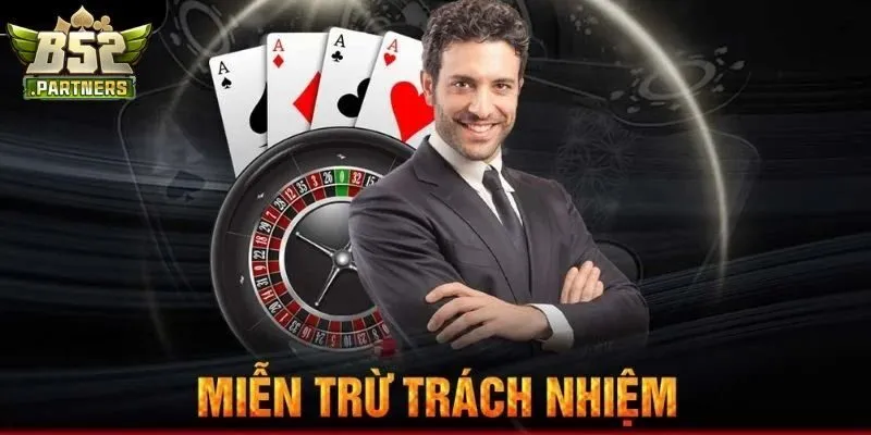 Miễn Trách Nhiệm 3 Các trường được hợp miễn trách nhiệm tại B52Club